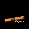 dont trust the game
